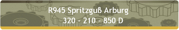 R945 Spritzguß Arburg  
    320 - 210 - 850 D