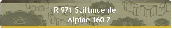 R 971 Stiftmuehle  
    Alpine 160 Z