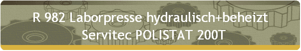 R 982 Laborpresse hydraulisch+beheizt 
   Servitec POLISTAT 200T