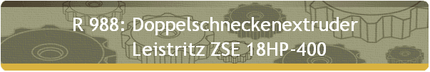 R 988: Doppelschneckenextruder 
      Leistritz ZSE 18HP-400