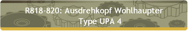 R818-820: Ausdrehkopf Wohlhaupter 
      Type UPA 4