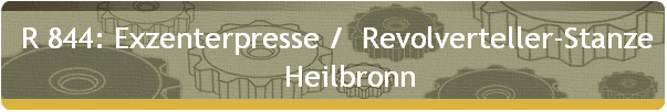  R 844: Exzenterpresse /  Revolverteller-Stanze 
     Heilbronn