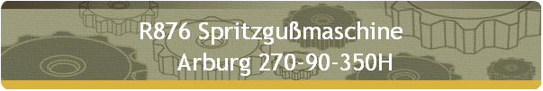 R876 Spritzgußmaschine 
     Arburg 270-90-350H