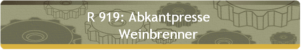 R 919: Abkantpresse  
     Weinbrenner