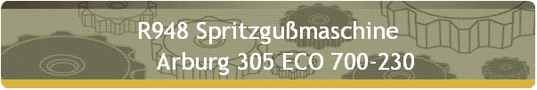 R948 Spritzgußmaschine 
      Arburg 305 ECO 700-230