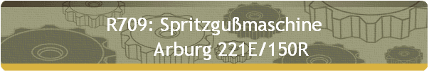 R709: Spritzgußmaschine 
       Arburg 221E/150R